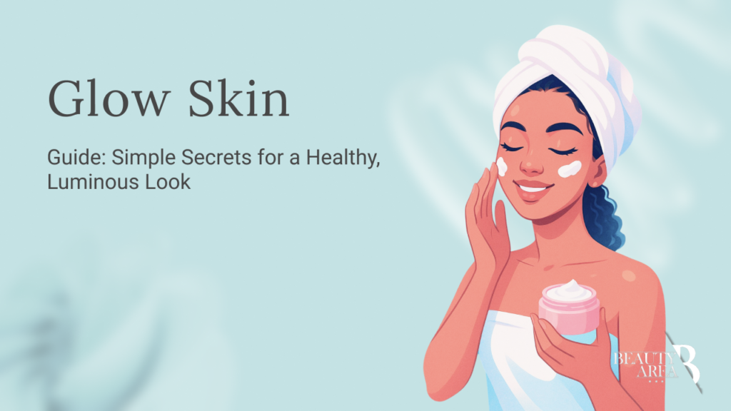 Skincare Secrets: Your Guide to Healthy, Glowing Skin